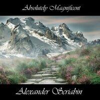 Absolutely Magnificent Alexander Scriabin