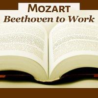 Mozart, Beethoven to Work – Songs for Study and Concentration, Clear Mind with Classical Sounds