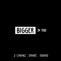 Bigger Than You