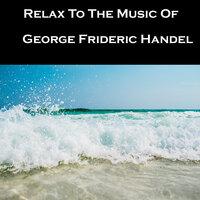 Relax To The Music Of George Frideric Handel