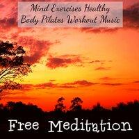 Free Meditation - Mind Exercises Healthy Body Pilates Workout Music with Bio Energy Mindfulness Relaxing Sounds