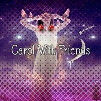 Carol With Friends
