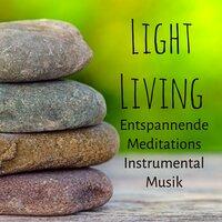 Light Living - Entspannende Meditations Instrumental Musik für Tiefenentspannung Ruhe Zen Spa Spirituelle Heilung mit New Age Binaurale Natur Geräusche