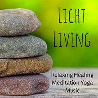 Light Living - Relaxing Healing Meditation Yoga Music for Natural Style Spiritual Power Massage Therapy with Instrumental Soothing Binaural Sounds