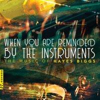 Biggs: When You Are Reminded by the Instruments