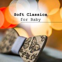 Soft Classics for Baby – Classical Music to Calm Down, No More Cry, Baby Development