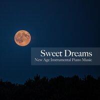 Sweet Dreams - Classical Music, New Age Instrumental Piano Music to Soothe your Mind and Body, The Very Best of Sleep Music
