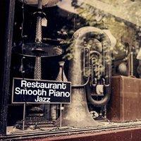 Restaurant Smooth Piano Jazz – Easy Listening, Dinner Time, Music for Coffee Drinking