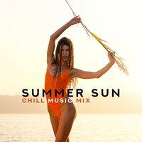 Summer Sun Chill Music Mix – Compilation of 2019 Chillout Songs for Beach Relaxing Time Spending, Holiday Positive Vibes, Soft Sounds