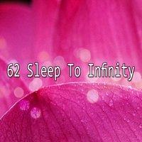 62 Sleep To Infinity