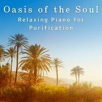 Oasis of the Soul: Relaxing Piano for Purification