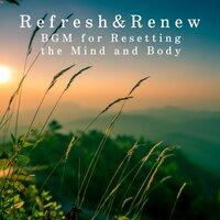 Refresh & Renew: BGM for Resetting the Mind and Body