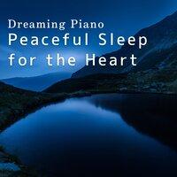 Dreaming Piano: Peaceful Sleep for the Heart