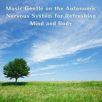 Music Gentle on the Autonomic Nervous System for Refreshing Mind and Body