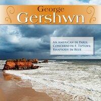 George Gershwn: An American in Paris; Concerto in F; Tiptoes; Rhapsody In Blue