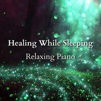 Healing While Sleeping - Relaxing Piano
