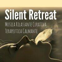 Silent Retreat - Musica Rilassante Curativa Terapeutica Calmante per Ninna Nanna Profonda Meditazione Dormire Bene Salute e Benessere