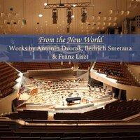 From the New World: Works by Antonin Dvorak, Bedrich Smetana & Franz Liszt