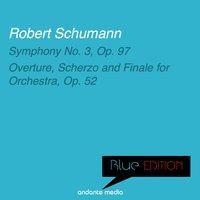 Blue Edition - Schumann: Symphony No. 3  & Overture, Scherzo and Finale for Orchestra