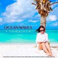 Ocean Waves Study Aid: Binaural Beats, Delta Waves, Isochronic Tones, Ambient Music and Ocean Waves Sounds For Studying and Focus