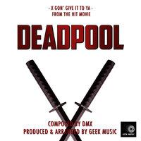 Deadpool - X Gon' Give It To Ya - Main Theme