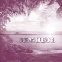 Ocean Dreams – Pure Waves, Total Chillout, Calming Music for Relaxation, Sounds of the Sea