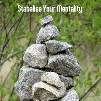 Stabalise Your Mentality
