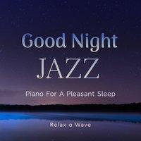 Good Night Jazz - Piano for a Pleasant Sleep