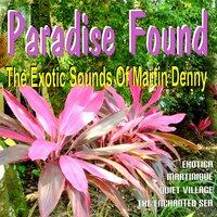 Paradise Found - The Exotic Sounds Of Martin Denny