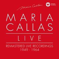 Maria Callas Live - Remastered Live Recordings 1949-1964