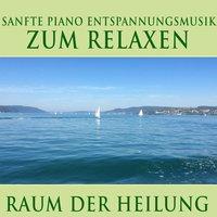 Raum der Heilung: Sanfte Piano Entspannungsmusik zum Relaxen