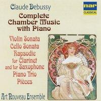 Debussy: Complete Chamber Music with Piano, Violin Sonata, Cello Sonata, Rapsodie for Clarinet and Saxophone, Piano Trio, Pièces