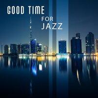 Good Time for Jazz – Top Jazz, Relaxing Jazz Lounge, New York Jazz