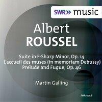 Roussel: Suite in F-Sharp Minor, Op. 14, L'accueil des muses & Prelude and Fugue