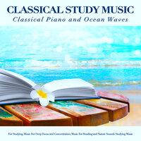 Classical Study Music: Classical Piano and Ocean Waves Sounds For Studying, Music For Deep Focus and Concentration, Music For Reading and Nature Sounds Studying Music