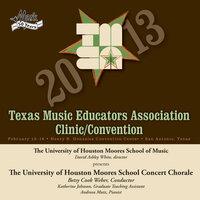 2013 Texas Music Educators Association (TMEA): University of Houston Moores School Concert Chorale
