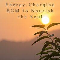 Energy-Charging BGM to Nourish the Soul