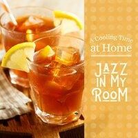 A Cooling Time at Home - Jazz in My Room