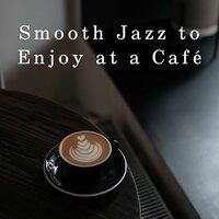Smooth Jazz to Enjoy at a Cafe