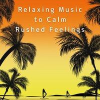 Relaxing Music to Calm Rushed Feelings