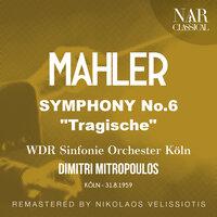 MAHLER: SYMPHONY, No. 6 "Tragische"