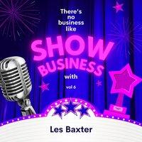 There's No Business Like Show Business with Les Baxter, Vol. 6