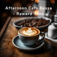 Afternoon Cafe Bossa - Reward Time