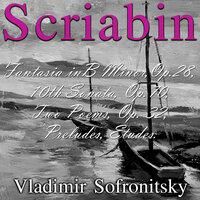 Scriabin: Fantasia in B Minor, Op. 28, 10Th Sonata, Op. 70, Two Poems, Op. 32, Preludes, Etudes.
