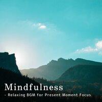 Mindfulness - Relaxing BGM for Present Moment Focus