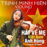 Hát Về Mẹ Việt Nam Anh Hùng