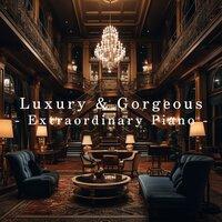 Luxury & Gorgeous - Extraordinary Piano
