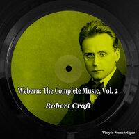Webern: The Complete Music, Vol. 2