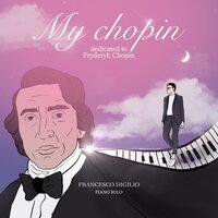 My Chopin ( Dedicated to Fryderyk Chopin)