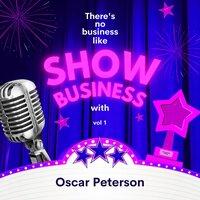 There's No Business Like Show Business with Oscar Peterson, Vol. 1